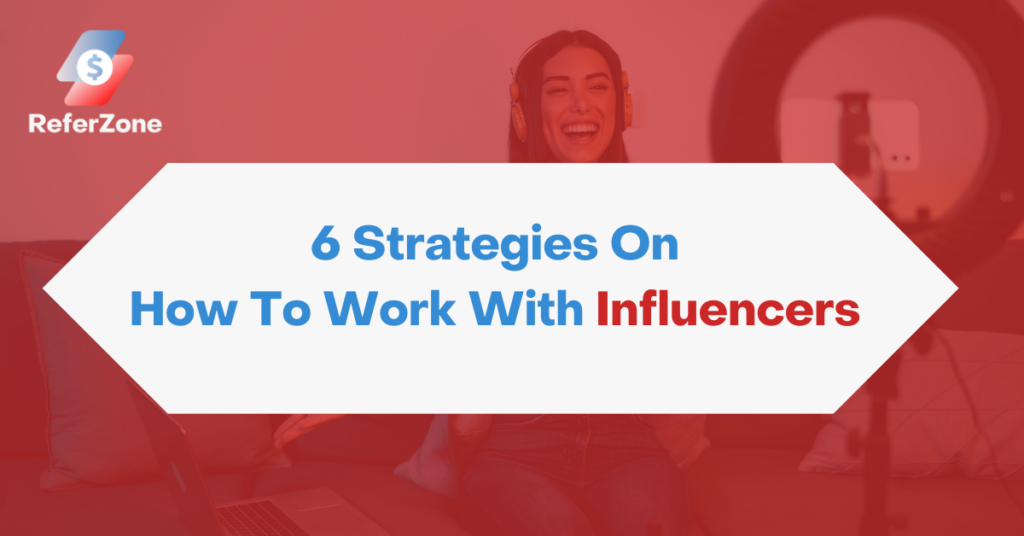 6 Strategies On How To Work With Influencers and Attract Them
