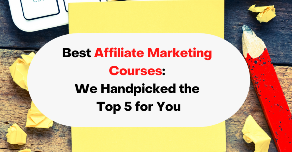 Best Affiliate Marketing Courses: We Handpicked the Top 5 for You