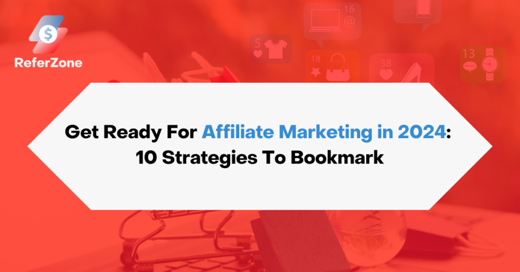 Get Ready For Affiliate Marketing in 2024 10 Strategies To Bookmark