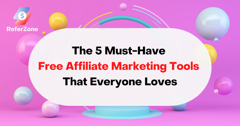 The 5 Must-Have Free Affiliate Marketing Tools That Everyone Loves