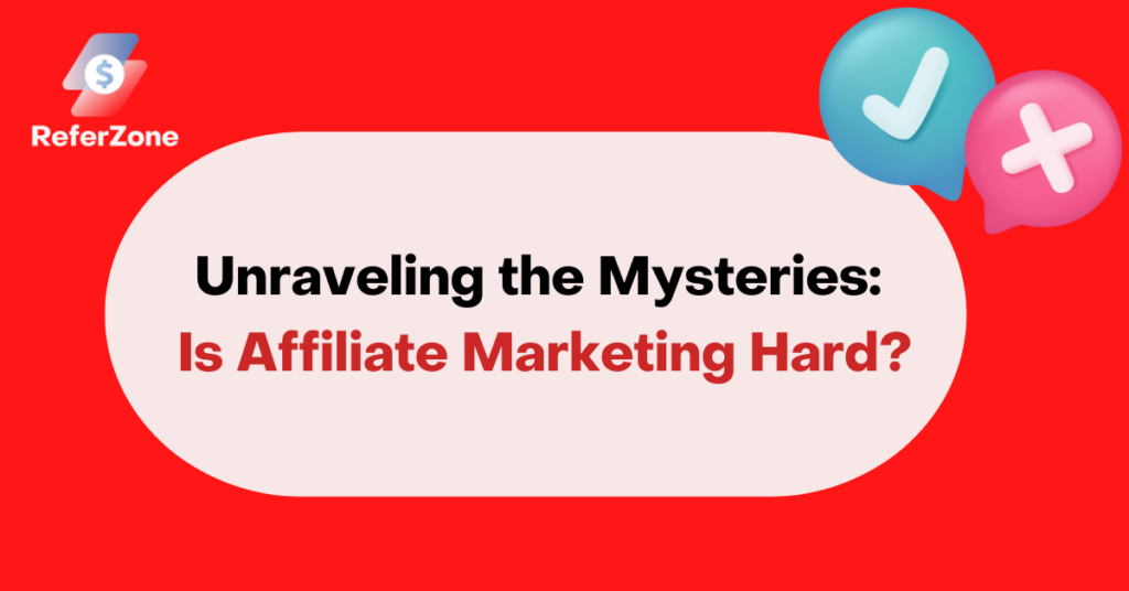 Unraveling the Mysteries Is Affiliate Marketing Hard