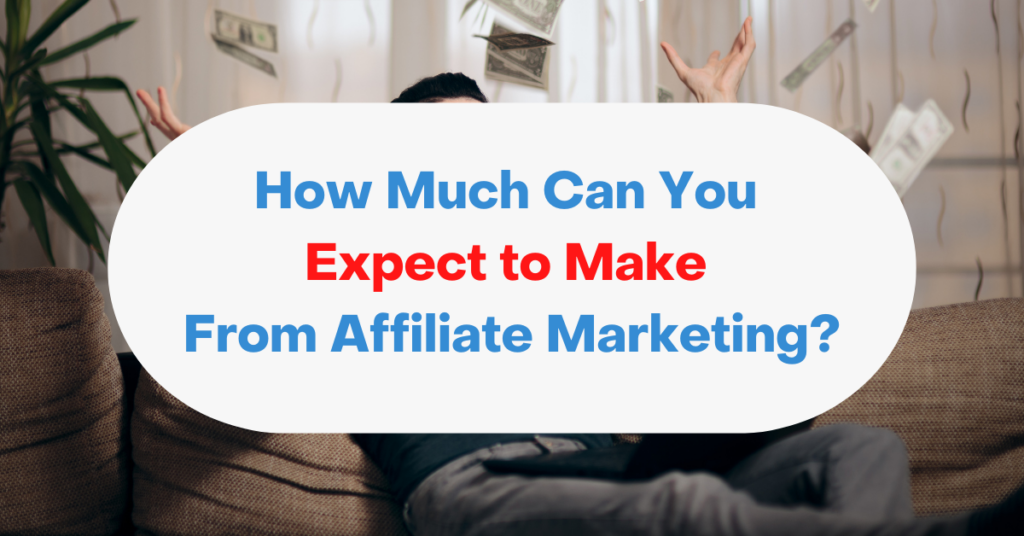 How Much Can You Expect to Make From Affiliate Marketing?