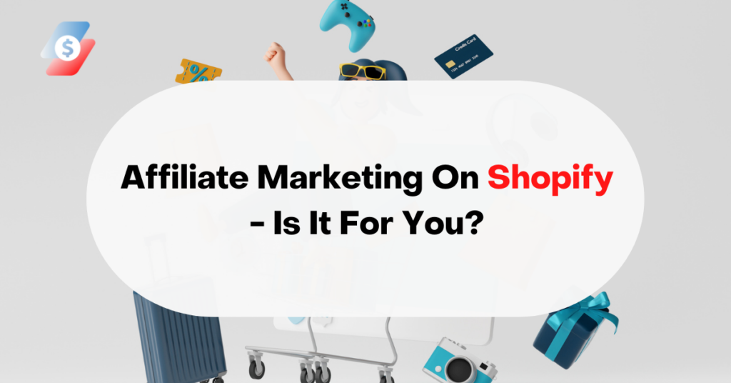 Affiliate Marketing On Shopify - Is It For You?
