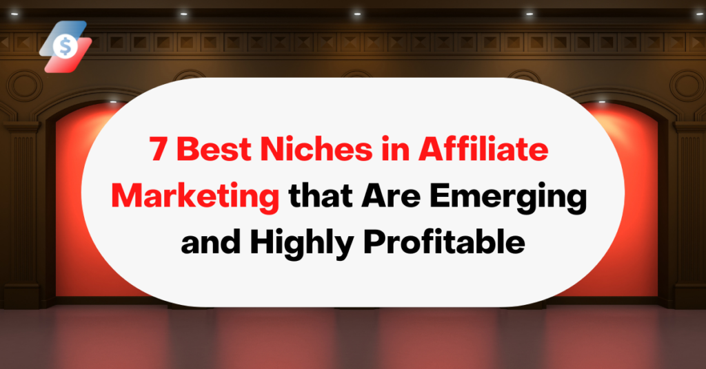 7 Best Niches in Affiliate Marketing that Are Emerging and Highly Profitable