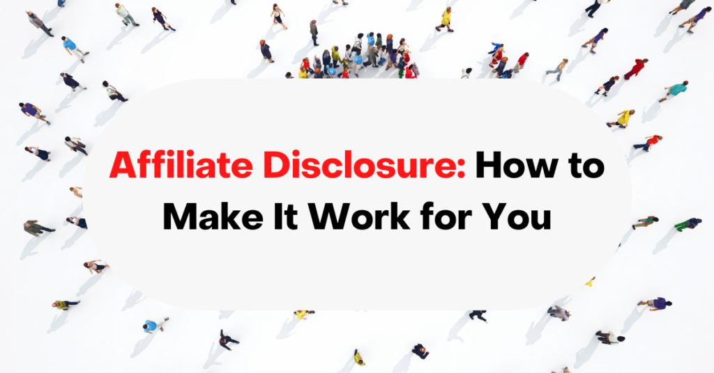 Affiliate Disclosure: How to Make It Work for You