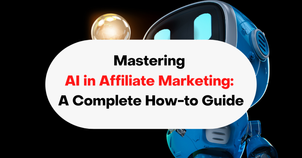 Mastering AI in Affiliate Marketing A Complete How-to Guide