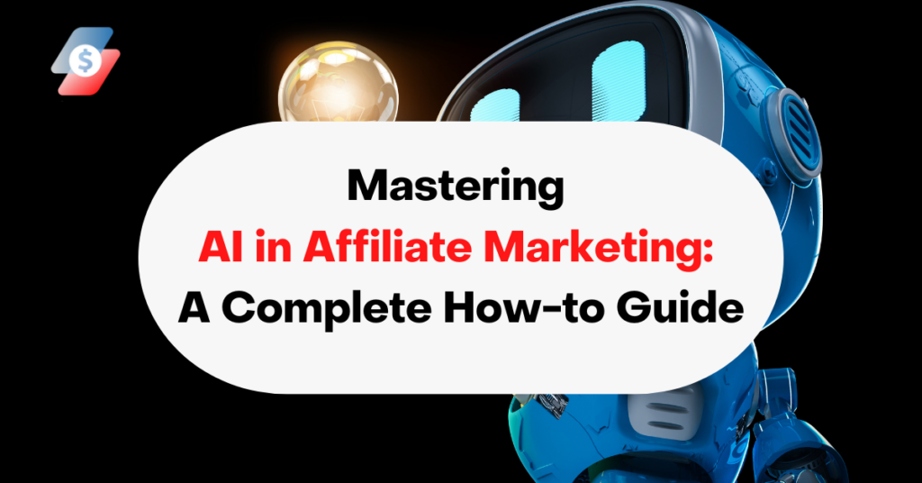 Mastering AI in Affiliate Marketing A Complete How-to Guide