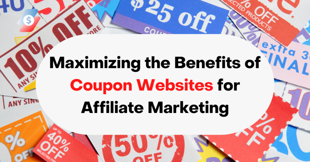 Maximizing the Benefits of Coupon Websites for Affiliate Marketing