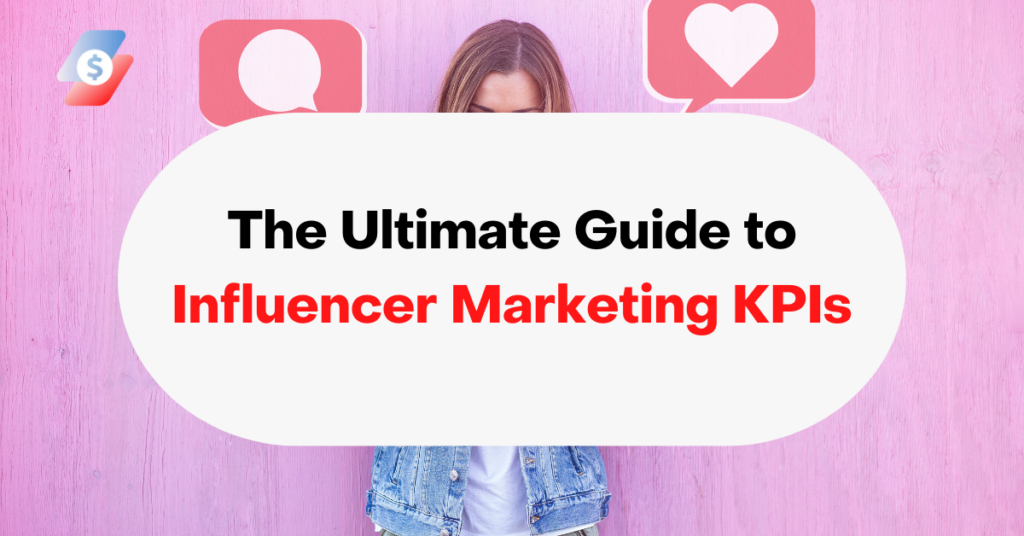 The Ultimate Guide to Influencer Marketing KPIs