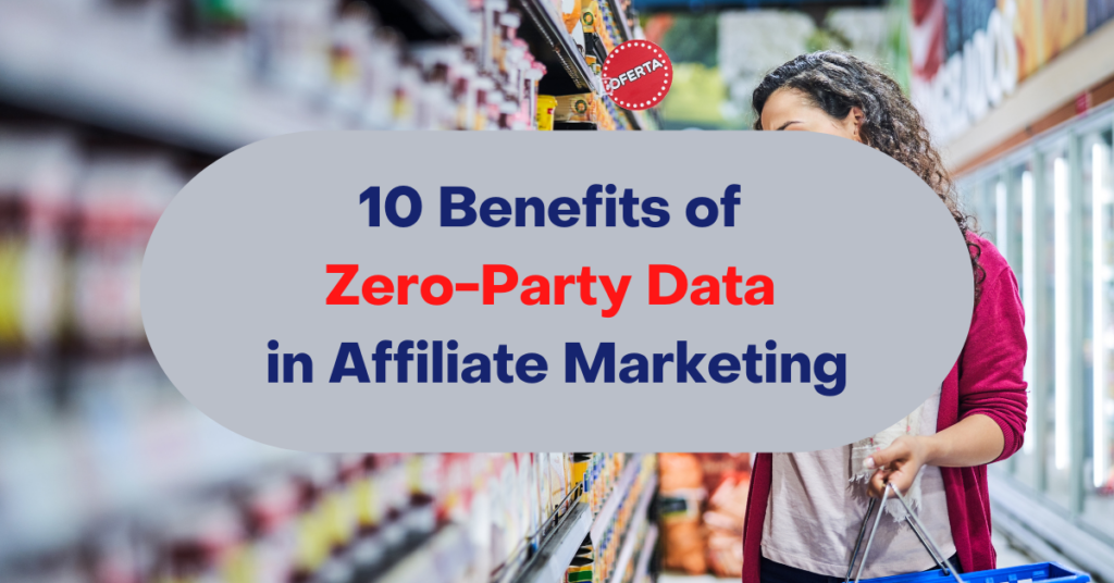 10 Benefits of Zero-Party Data in Affiliate Marketing