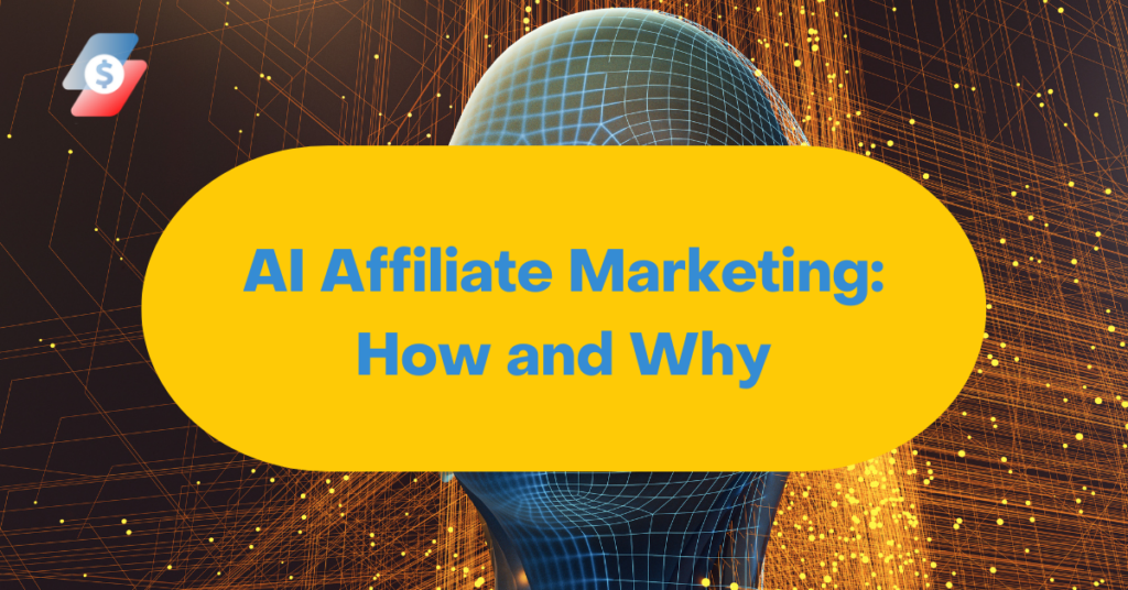 AI Affiliate Marketing How and Why