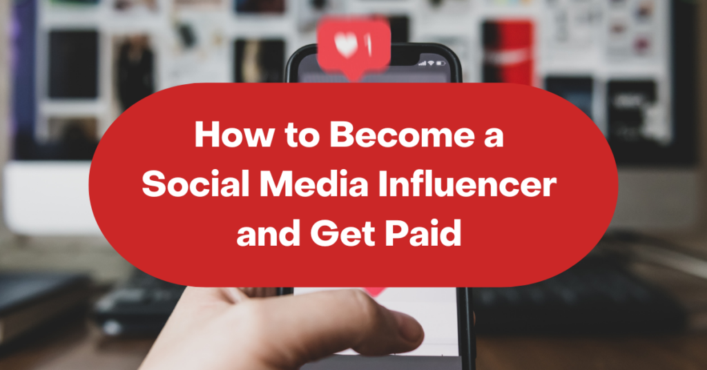 How to Become a Social Media Influencer and Get Paid