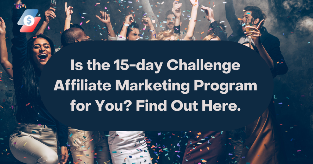 Is the 15-day Challenge Affiliate Marketing Program for You Find Out Here.