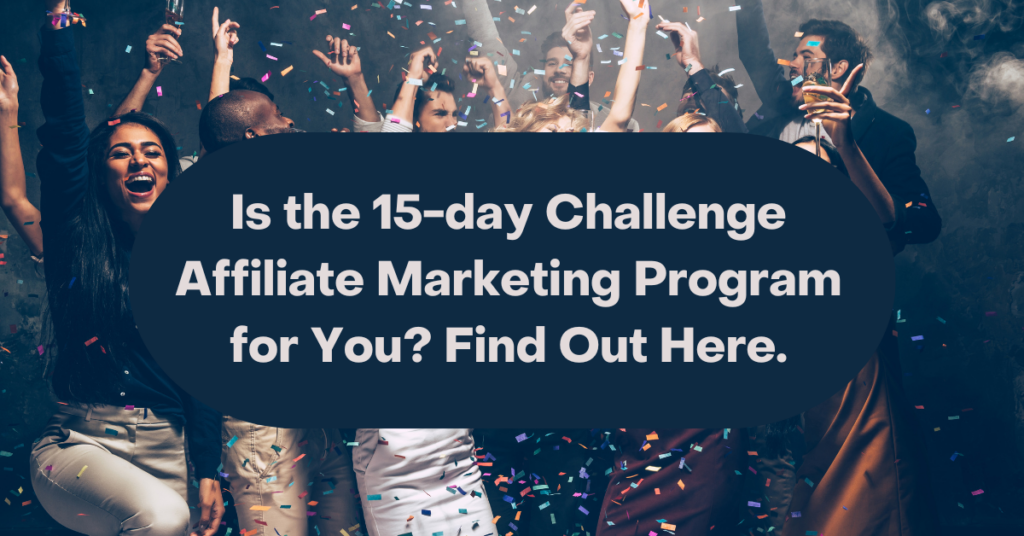 Is the 15-day Challenge Affiliate Marketing Program for You Find Out Here