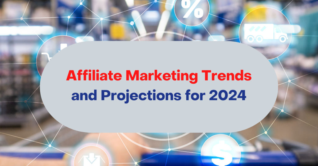 Affiliate Marketing Trends and Projections for 2024