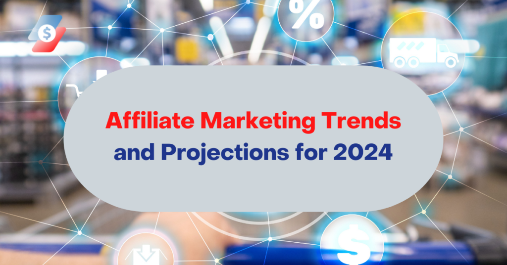 Affiliate Marketing Trends and Projections for 2024