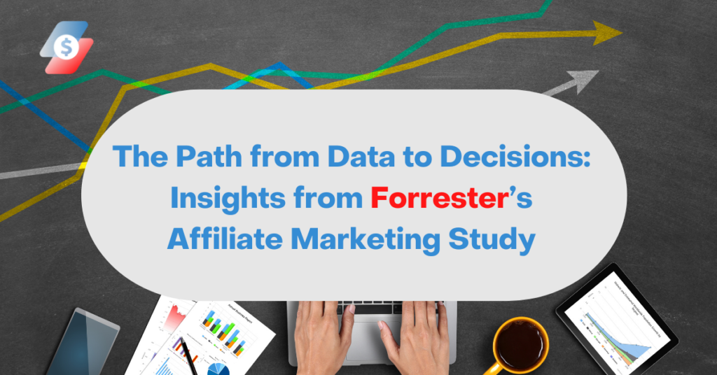 The Path from Data to Decisions: Insights from Forrester’s Affiliate Marketing Study