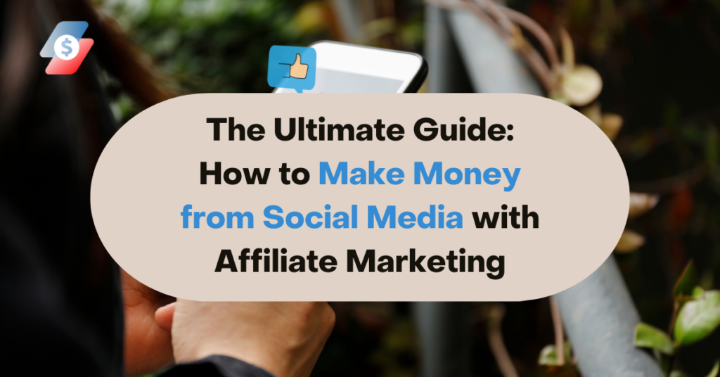 The Ultimate Guide How to Make Money from Social Media with Affiliate Marketing