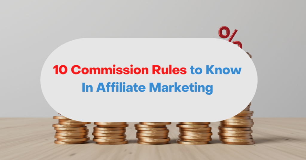 10 Commission Rules to Know In Affiliate Marketing