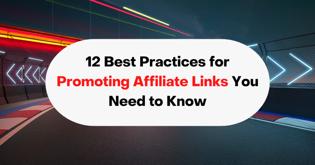 12 Best Practices for Promoting Affiliate Links You Need to Know