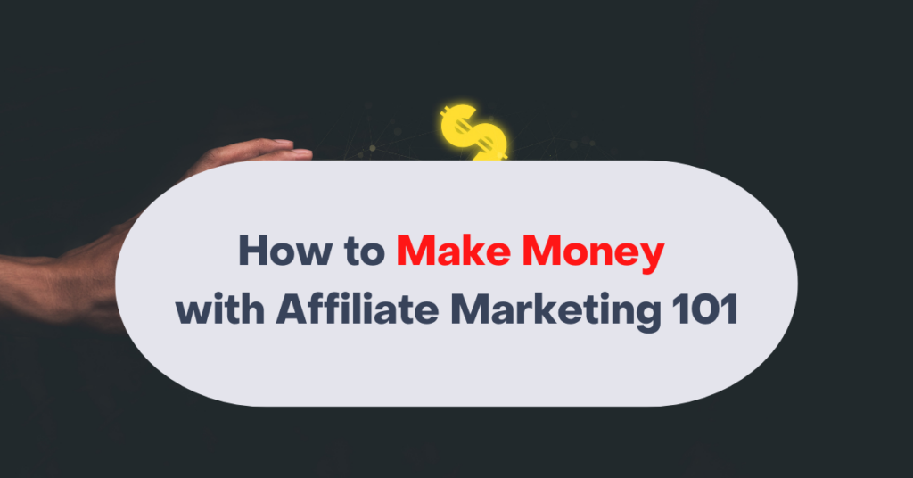 How to Make Money with Affiliate Marketing 101