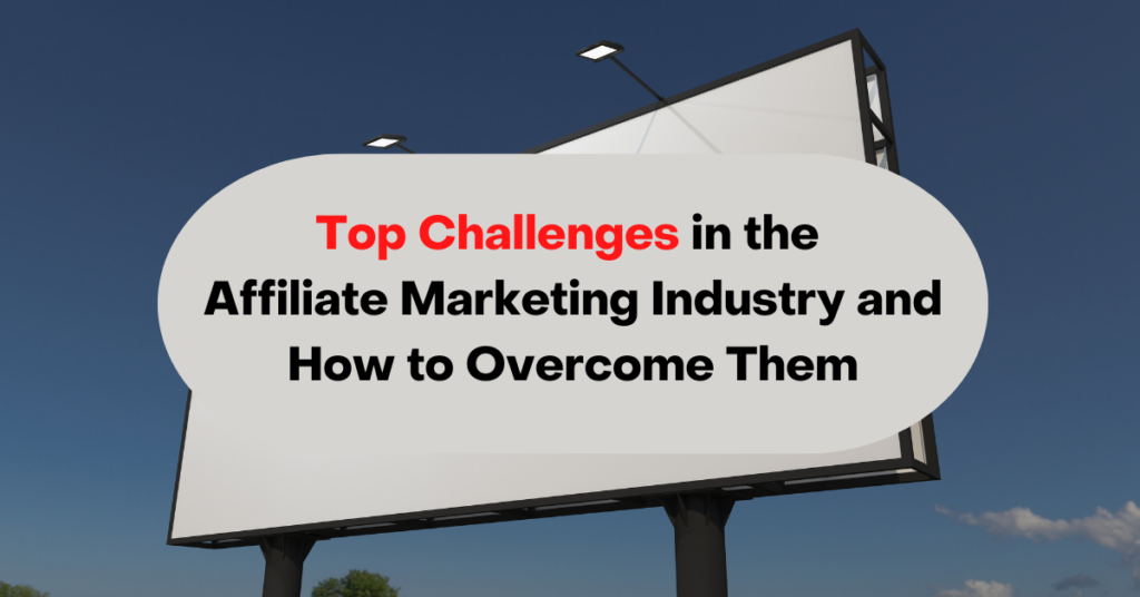 Top Challenges in the Affiliate Marketing Industry and How to Overcome Them