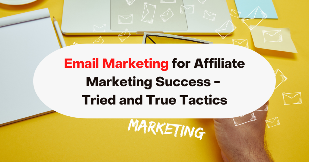 Email Marketing for Affiliate Marketing Success - Tried and True Tactics (1)