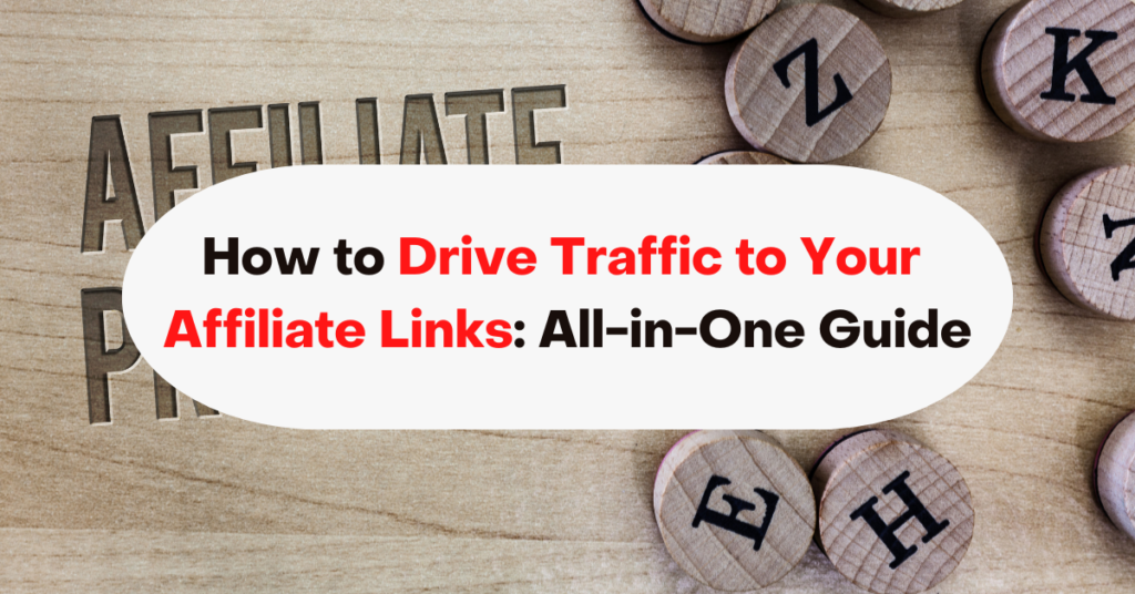 How to Drive Traffic to Your Affiliate Links: All-in-One Guide