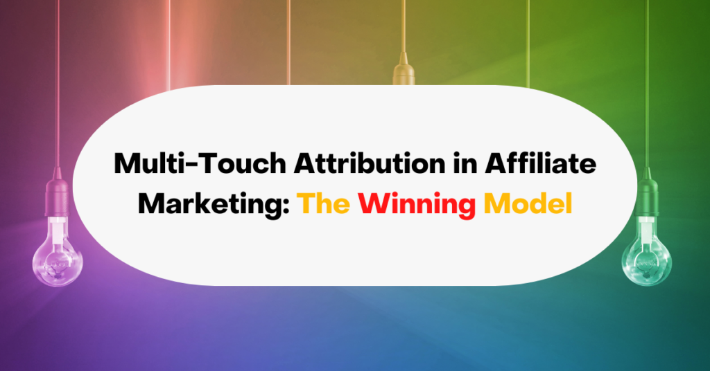 Multi-Touch Attribution in Affiliate Marketing: The Winning Model