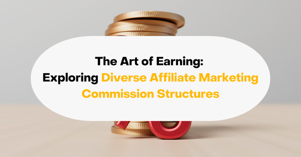 The Art of Earning Exploring Diverse Affiliate Marketing Commission Structures